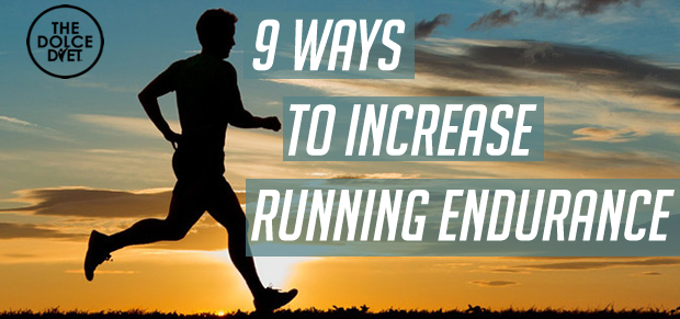 DOLCE LIFESTYLE: 9 Ways to Increase Your Running Endurance | The Dolce Diet