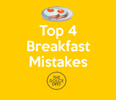 DOLCE DIET LIFESTYLE: Top 4 Breakfast Mistakes | The Dolce Diet